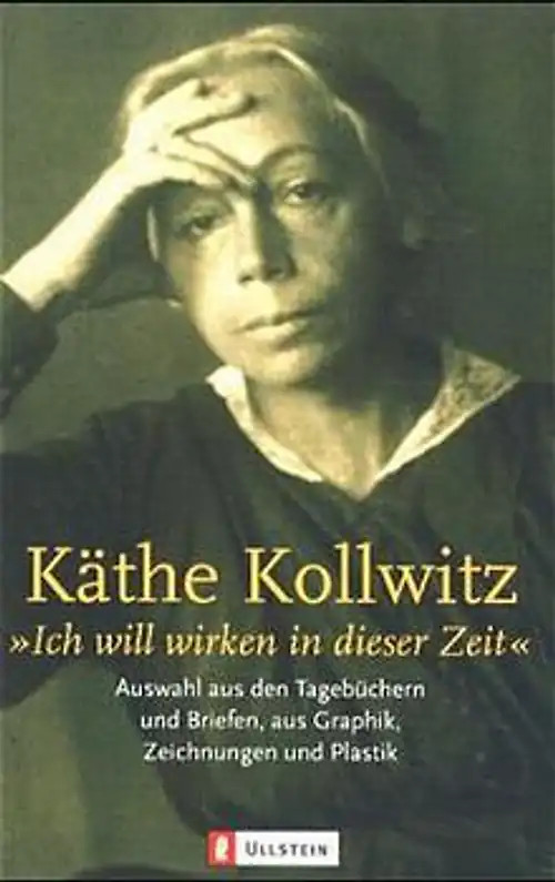 Ich will wirken in dieser Zeit - Käthe Kollwitz