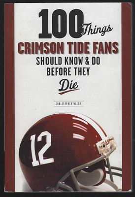 100 Things Crimson Tide Fans Should Know Do Before They Die 2008 Softcover