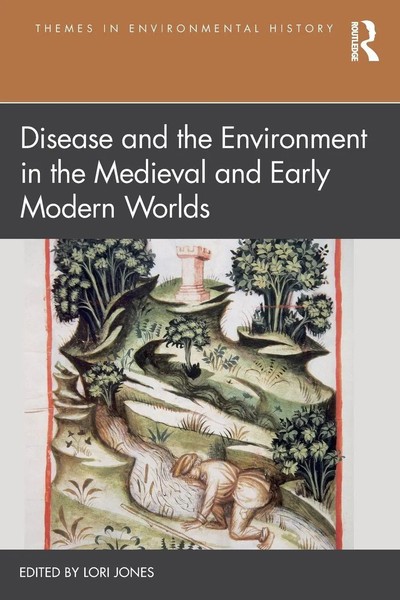Disease And The Environment In The Medieval And Early Modern Worlds Lori Jones-image
