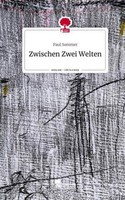 Zwischen Zwei Welten. Life Is A Story - Story.One Paul Sommer