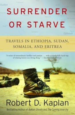 ROBERT D KAPLAN - Surrender or Starve   Travels in Sudan Ethiopia So - X555z