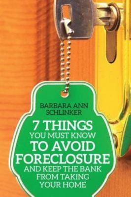 7 Things You Must Know to Avoid Foreclosure and Keep the Bank from Taking You...