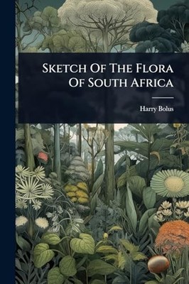 Sketch Of The Flora Of South Africa -  NEW Harry Bolus 2025-05-22