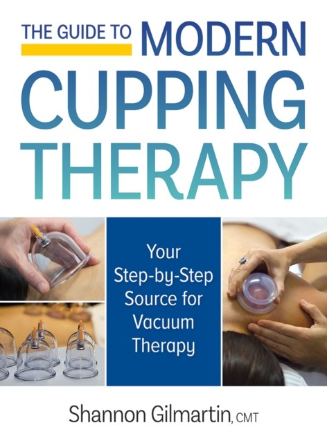 The Guide to Modern Cupping Therapy by Shannon, CMT, CMLDT, CMCTPE Gilmartin - Image 3