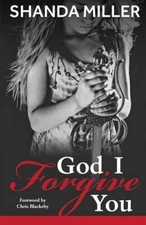 God, I Forgive you - Paperback By Miller, Shanda - GOOD