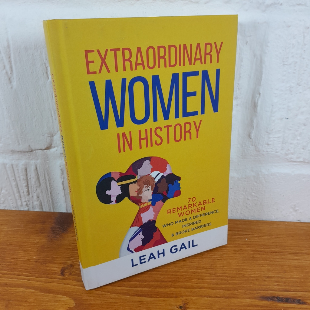 Extraordinary Women In History: 70 Remarkable Women Who Made a Difference,...