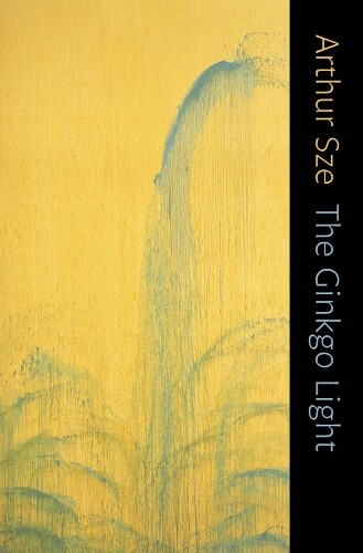 Thumbnail - Arthur Sze The Ginkgo Light (taschenbuch)