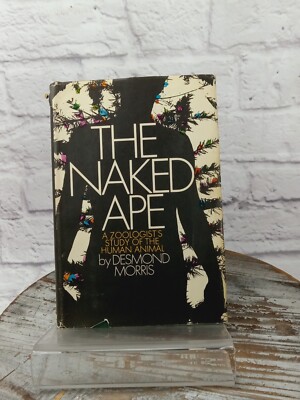 The Naked Ape A Zoologists Study of the Human Animal by Desmond Morris 1967