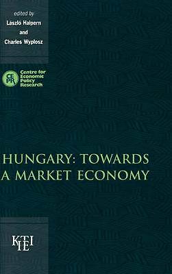 Hungary: Towards a Market Economy Halpern Wyplosz Hardback 9780521630689