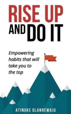 Rise Up and Do It: Empowering Habits That Take You to the Top by Olanrewaju, ...