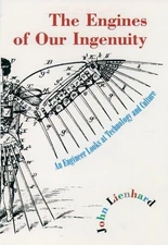 The Engines of Our Ingenuity: An Engineer Looks at Technology and Culture by Jo,