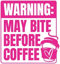 Warning May Bite Before Coffee Funny Sticker, Decal Car, Truck, Window