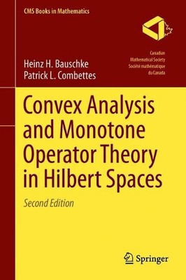 Convex Analysis and Monotone Operator Theory in Hilbert Spaces by Heinz H. Bausc