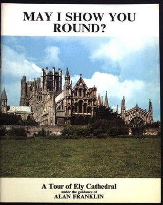 May i Show you Round? A Tour of Ely Cathedral Franklin, Alan: