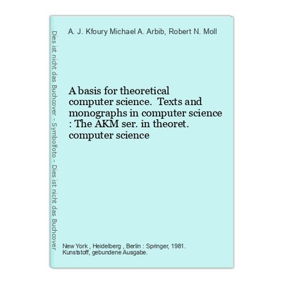 A  basis for theoretical computer science. Texts and monographs in computer scie