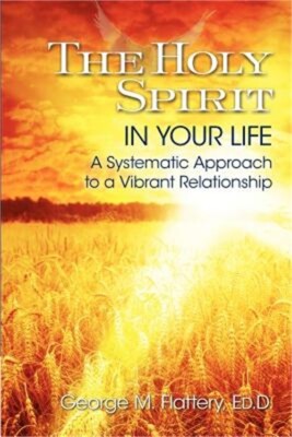 The Holy Spirit in Your Life: A Systematic Approach to a Vibrant Relationship (P