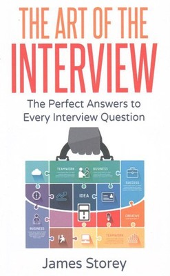 Art of the Interview : The Perfect Answers to Every Interview Question, Paper...