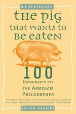 The Pig That Wants to Be Eaten : 100 Experiments for the Armchair