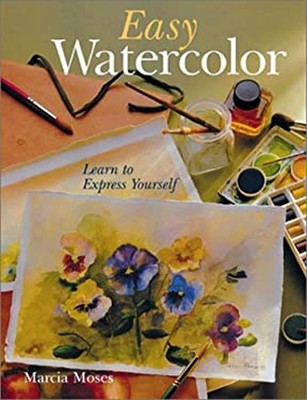 Easy Watercolor : Learn to Express Yourself Hardcover Marcia Mose