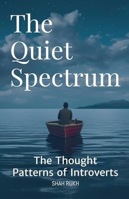 The Quiet Spectrum: The Thought Patterns of Introverts -  NEW Shah Rukh 2024-06-