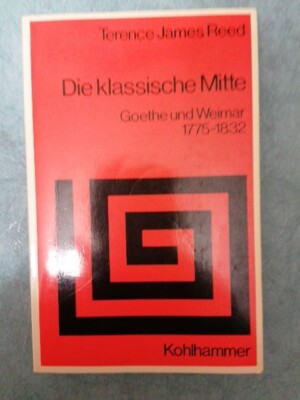 Terence James Reed:Die Klassische Mitte.Goethe und Weimar 1775-1832.Kohlhammer V