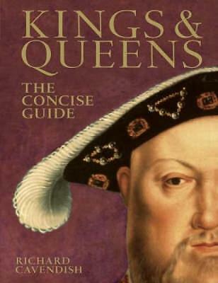 Kings & Queens: The Concise Guide by Cavendish, Richard (Hardcover, 2007)