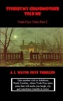 Stories My Grandmother Told Me: Vada Frye Tales   Part 2 By Wayne Frye - New ...