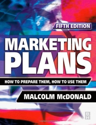 Marketing Plans: How to Prepare Them, How to Use Them,Malcolm Mc