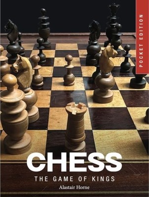 Chess: The Game of Kings by Alastair Horne