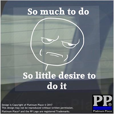 1 x So Much to do so Little Desire to do it Schild Fensteraufkleber Auto Van Meme
