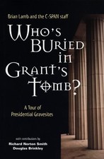 WHO'S BURIED IN GRANT'S TOMB : A TOUR OF PRESIDENTIAL By Professor Brian Lamb