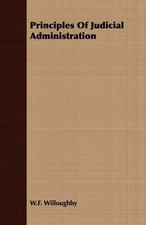 W.F. Willoughby Principles Of Judicial Admini...