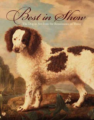 Best in Show ? The Dog in Art from the Renaissance... - Bowron, Edgar Peters