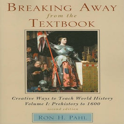 Breaking Away from the Textbook Creative Ways to Teach World Hist