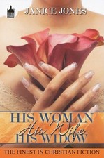 HIS WOMAN, HIS WIFE, HIS WIDOW (URBAN CHRISTIAN) By Janice Jones **Excellent**
