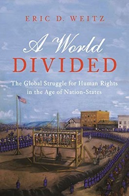 A WORLD DIVIDED: THE GLOBAL STRUGGLE FOR HUMAN RIGHTS IN By Eric D. Weitz *VG+*