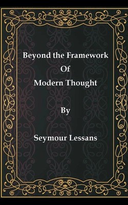 Beyond the Framework of Modern Thought Seymour Lessans Taschenbuch Englisch 2021