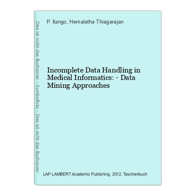Incomplete Data Handling in Medical Informatics: - Data Mining Approaches Ilango