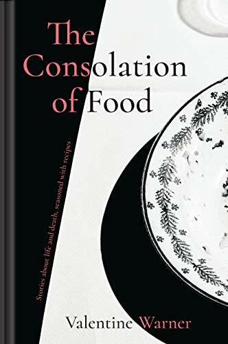 The Consolation of Food: Stories about life and death, seasoned with recipes-