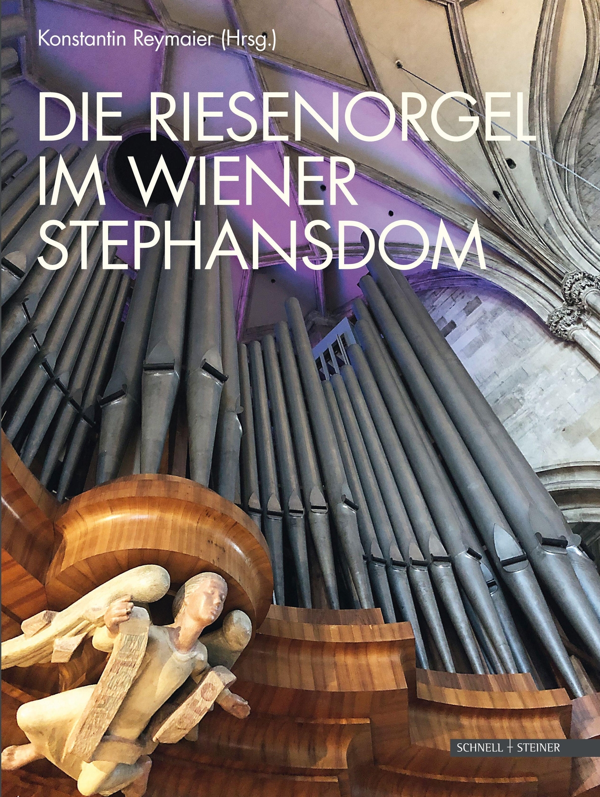 Die Riesenorgel Wiener Stephansdom Konstantin Reymaier