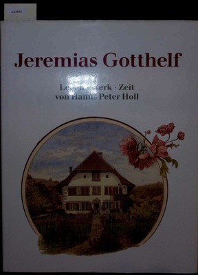 Jeremias Gotthelf. Leben. Werk. Zeit. Holl, Hanns Peter: