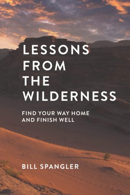 Lessons From the Wilderness: Find Your Way Home and Finish Well - paperback ...