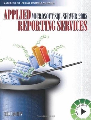 Angewandte Microsoft SQL Server 2008 Reporting Services, Teo Lachev