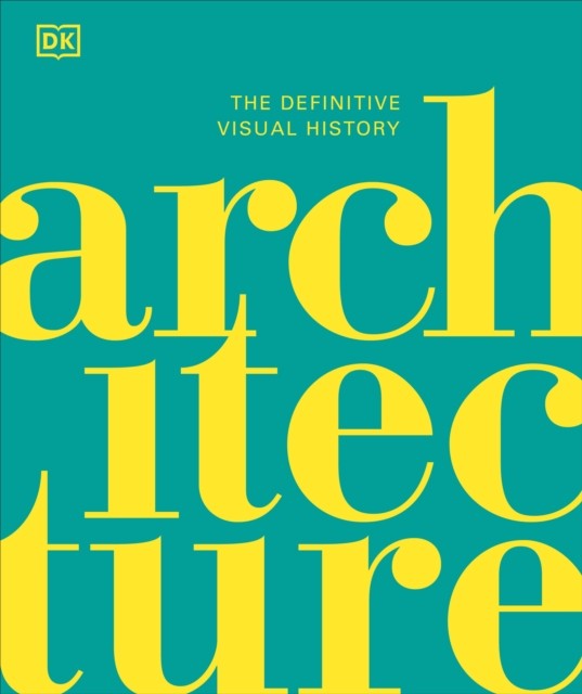 Architecture The Definitive Visual History by DK (Hardback Book)
