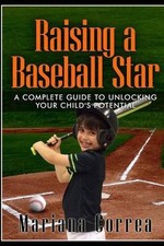 Raising a Baseball Star: A complete guide to unlocking your childs potential by