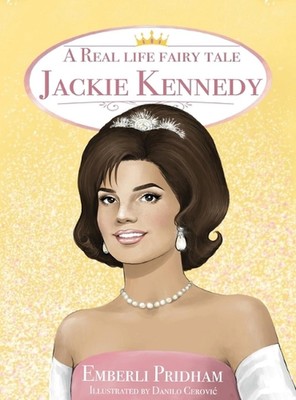 A Real Life Fairy Tale Jackie Kennedy by Emberli Pridham Hardcover Book