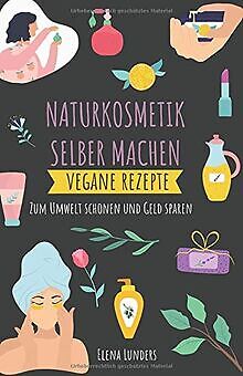 Naturkosmetik Selber Machen: Vegane Rezepte: Zum Umwelt ... | Buch | Zustand gut