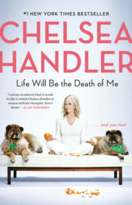 Life Will Be the Death of Me: . . . And You Too! - Paperback - GOOD