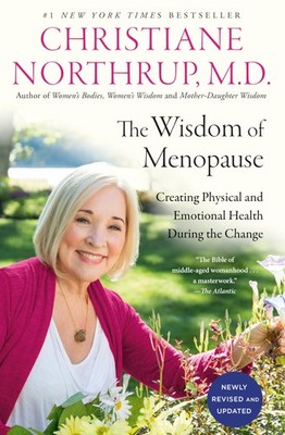 The Wisdom of Menopause (4th Edition): Creating Physical and Emotional Healt...