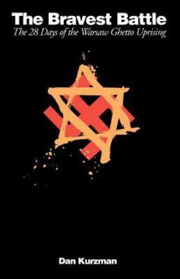 The Bravest Battle: The Twenty-Eight Days of the Warsaw Ghetto Uprising